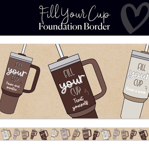 Fill Your Cup Foundation Border