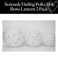 Load image into Gallery viewer, Seriously Darling Polka Dot Bows Lantern 3 Pack