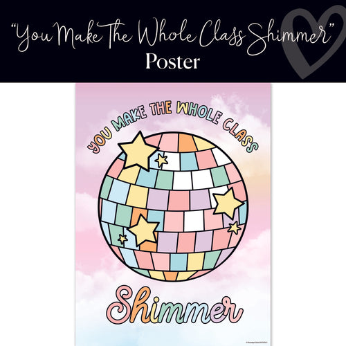 You Make The Whole Class Shimmer Classroom Poster