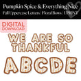 Load image into Gallery viewer, Printable Thanksgiving Fall Floral Bows Uppercase Letters | Pumpkin Spice and Everything Nice