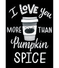 Load image into Gallery viewer, Industrial Cafe 'I love you more than Pumpkin Spice Poster by UPRINT