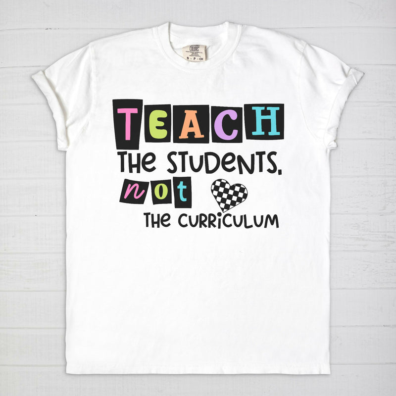 Teach The Students, Not The Curriculum Tee