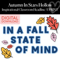 Load image into Gallery viewer, Printable Inspirational Classroom Headline | In A Fall State Of Mind | Autumn In Stars Hollow
