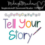 Tell Your Story | Inspirational Classroom Headline | Midnight Meadow | Schoolgirl Style