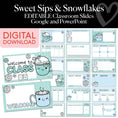 Load image into Gallery viewer, Printable Winter Editable Google and Powerpoint Classroom Slides | Sweet Sips and Snowflakes
