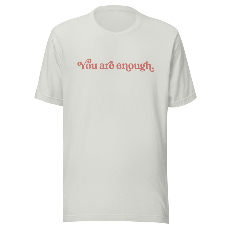 You are enough t-shirt | The world is a better place