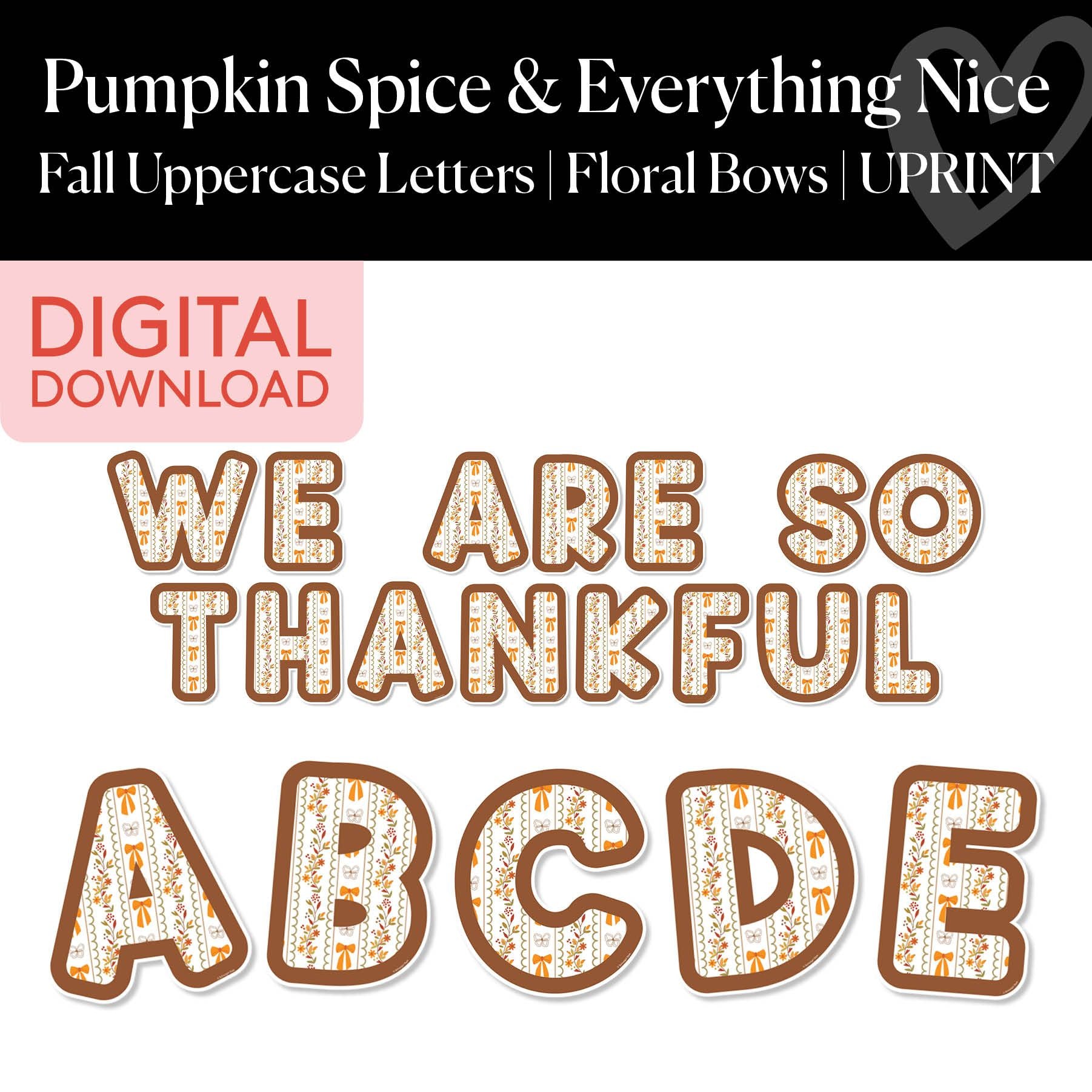 Printable Thanksgiving Fall Floral Bows Uppercase Letters | Pumpkin Spice and Everything Nice