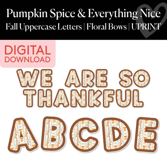 Printable Thanksgiving Fall Floral Bows Uppercase Letters | Pumpkin Spice and Everything Nice