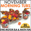 November Morning Tubs Fine Motor ELA and Math Fun by Differentiantal Kindergarten Marsha McQuire