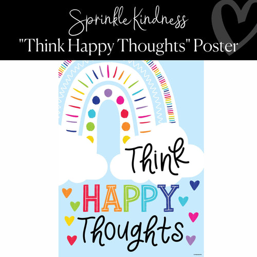 poster with rainbow and clouds with words "Think Happy Thoughts"