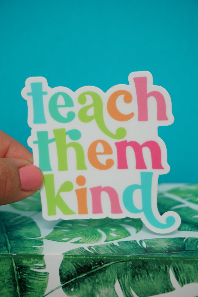 Teach Them Kind Sticker by The Pinapple Girl Design Co.